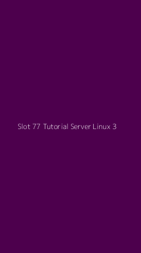 Tampilan Antarmuka Aplikasi Slot 77 Tutorial Server Linux - 3