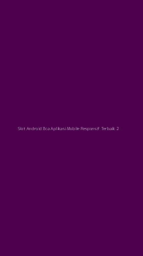 Tampilan Antarmuka Aplikasi Slot Android Bca Aplikasi Mobile Responsif Terbaik - 2