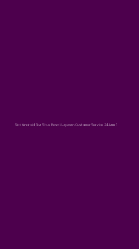 Tampilan Antarmuka Aplikasi Slot Android Bca Situs Resmi Layanan Customer Service 24jam - 1