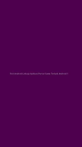 Tampilan Antarmuka Aplikasi Slot Android Linkaja Aplikasi Portal Game Terbaik Android - 1