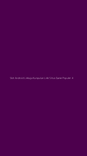 Tampilan Antarmuka Aplikasi Slot Android Linkaja Kumpulan Link Situs Game Populer - 4