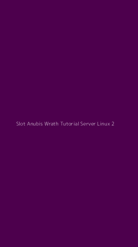 Tampilan Antarmuka Aplikasi Slot Anubis Wrath Tutorial Server Linux - 2