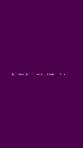 Tampilan Antarmuka Aplikasi Slot Avatar Tutorial Server Linux - 1