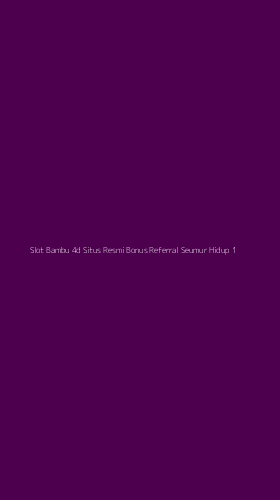 Tampilan Antarmuka Aplikasi Slot Bambu 4d Situs Resmi Bonus Referral Seumur Hidup - 1