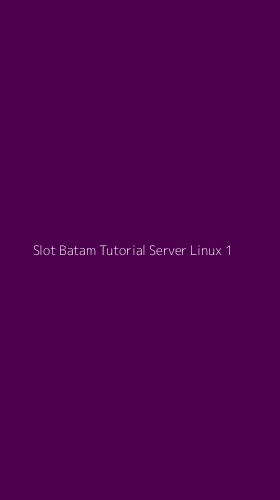Tampilan Antarmuka Aplikasi Slot Batam Tutorial Server Linux - 1