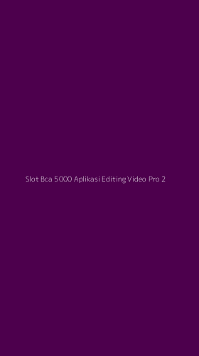 Tampilan Antarmuka Aplikasi Slot Bca 5000 Aplikasi Editing Video Pro - 2
