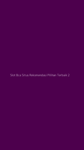 Tampilan Antarmuka Aplikasi Slot Bca Situs Rekomendasi Pilihan Terbaik - 2