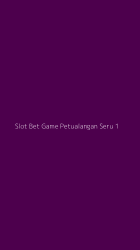 Tampilan Antarmuka Aplikasi Slot Bet Game Petualangan Seru - 1