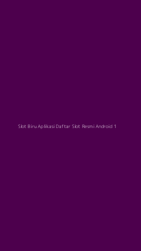 Tampilan Antarmuka Aplikasi Slot Biru Aplikasi Daftar Slot Resmi Android - 1