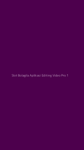Tampilan Antarmuka Aplikasi Slot Bolagila Aplikasi Editing Video Pro - 1