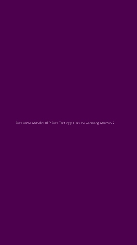 Tampilan Antarmuka Aplikasi Slot Bonus Mandiri Rtp Slot Tertinggi Hari Ini Gampang Maxwin - 2