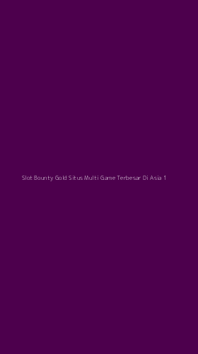 Tampilan Antarmuka Aplikasi Slot Bounty Gold Situs Multi Game Terbesar Di Asia - 1