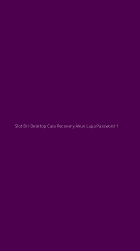 Tampilan Antarmuka Aplikasi Slot Bri Desktop Cara Recovery Akun Lupa Password - 1