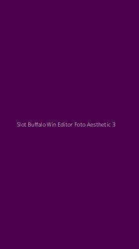 Tampilan Antarmuka Aplikasi Slot Buffalo Win Editor Foto Aesthetic - 3
