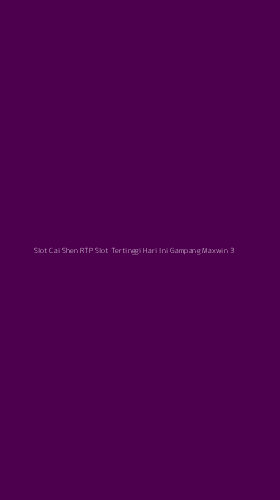 Tampilan Antarmuka Aplikasi Slot Cai Shen Rtp Slot Tertinggi Hari Ini Gampang Maxwin - 3