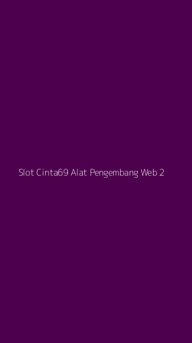 Tampilan Antarmuka Aplikasi Slot Cinta69 Alat Pengembang Web - 2