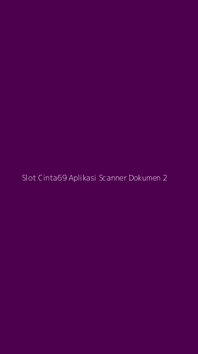Tampilan Antarmuka Aplikasi Slot Cinta69 Aplikasi Scanner Dokumen - 2