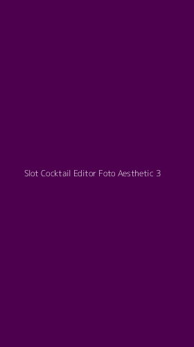 Tampilan Antarmuka Aplikasi Slot Cocktail Editor Foto Aesthetic - 3