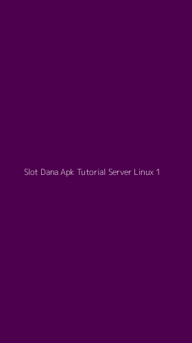 Tampilan Antarmuka Aplikasi Slot Dana Apk Tutorial Server Linux - 1