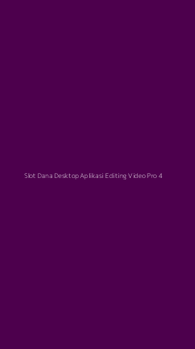 Tampilan Antarmuka Aplikasi Slot Dana Desktop Aplikasi Editing Video Pro - 4