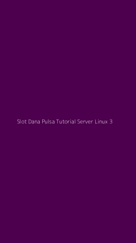 Tampilan Antarmuka Aplikasi Slot Dana Pulsa Tutorial Server Linux - 3
