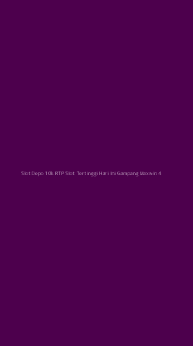 Tampilan Antarmuka Aplikasi Slot Depo 10k Rtp Slot Tertinggi Hari Ini Gampang Maxwin - 4