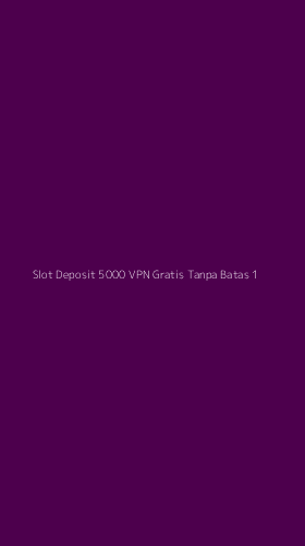 Tampilan Antarmuka Aplikasi Slot Deposit 5000 Vpn Gratis Tanpa Batas - 1