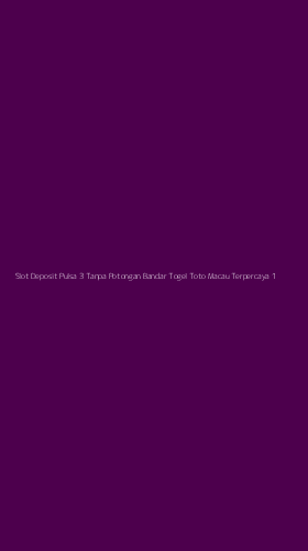 Tampilan Antarmuka Aplikasi Slot Deposit Pulsa 3 Tanpa Potongan Bandar Togel Toto Macau Terpercaya - 1