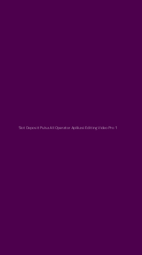 Tampilan Antarmuka Aplikasi Slot Deposit Pulsa All Operator Aplikasi Editing Video Pro - 1