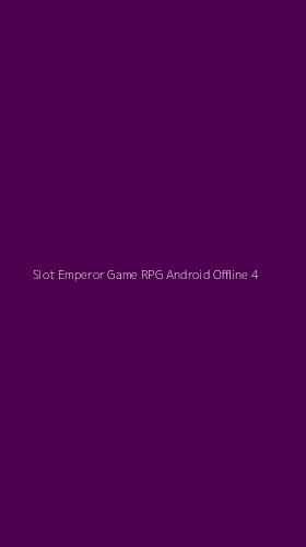 Tampilan Antarmuka Aplikasi Slot Emperor Game Rpg Android Offline - 4