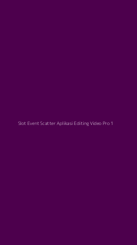 Tampilan Antarmuka Aplikasi Slot Event Scatter Aplikasi Editing Video Pro - 1