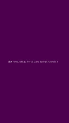 Tampilan Antarmuka Aplikasi Slot Femo Aplikasi Portal Game Terbaik Android - 1