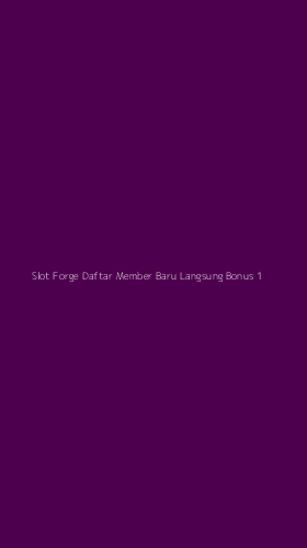 Tampilan Antarmuka Aplikasi Slot Forge Daftar Member Baru Langsung Bonus - 1