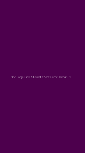 Tampilan Antarmuka Aplikasi Slot Forge Link Alternatif Slot Gacor Terbaru - 1