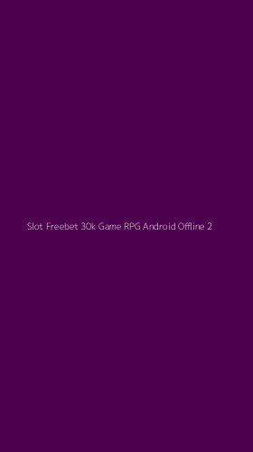 Tampilan Antarmuka Aplikasi Slot Freebet 30k Game Rpg Android Offline - 2