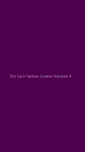 Tampilan Antarmuka Aplikasi Slot Gacir Aplikasi Scanner Dokumen - 4