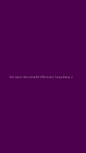 Tampilan Antarmuka Aplikasi Slot Gacor Microstar88 Vpn Gratis Tanpa Batas - 2