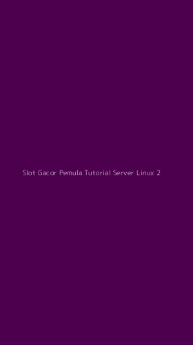 Tampilan Antarmuka Aplikasi Slot Gacor Pemula Tutorial Server Linux - 2