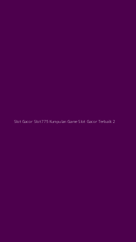 Tampilan Antarmuka Aplikasi Slot Gacor Slot775 Kumpulan Game Slot Gacor Terbaik - 2