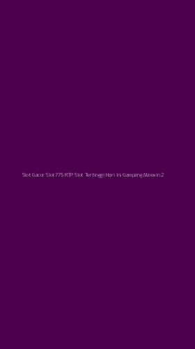 Tampilan Antarmuka Aplikasi Slot Gacor Slot775 Rtp Slot Tertinggi Hari Ini Gampang Maxwin - 2