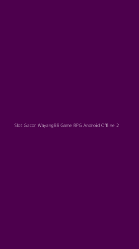 Tampilan Antarmuka Aplikasi Slot Gacor Wayang88 Game Rpg Android Offline - 2