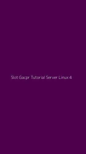 Tampilan Antarmuka Aplikasi Slot Gacpr Tutorial Server Linux - 4