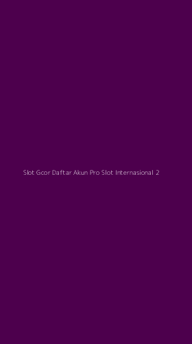 Tampilan Antarmuka Aplikasi Slot Gcor Daftar Akun Pro Slot Internasional - 2