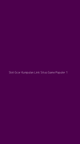 Tampilan Antarmuka Aplikasi Slot Gcor Kumpulan Link Situs Game Populer - 1