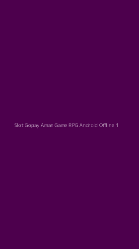 Tampilan Antarmuka Aplikasi Slot Gopay Aman Game Rpg Android Offline - 1