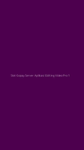 Tampilan Antarmuka Aplikasi Slot Gopay Server Aplikasi Editing Video Pro - 1