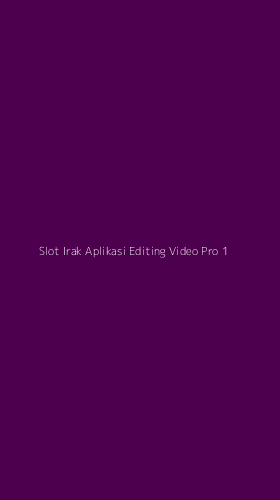 Tampilan Antarmuka Aplikasi Slot Irak Aplikasi Editing Video Pro - 1
