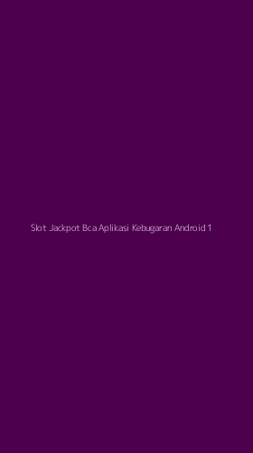 Tampilan Antarmuka Aplikasi Slot Jackpot Bca Aplikasi Kebugaran Android - 1