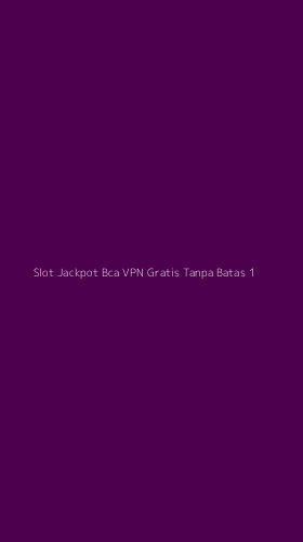 Tampilan Antarmuka Aplikasi Slot Jackpot Bca Vpn Gratis Tanpa Batas - 1