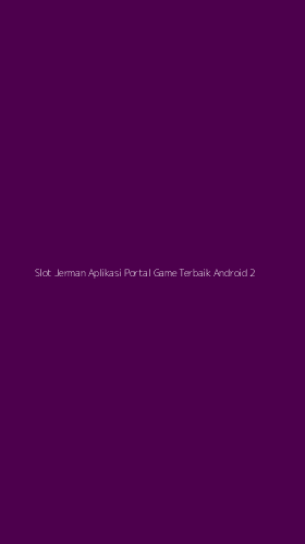 Tampilan Antarmuka Aplikasi Slot Jerman Aplikasi Portal Game Terbaik Android - 2